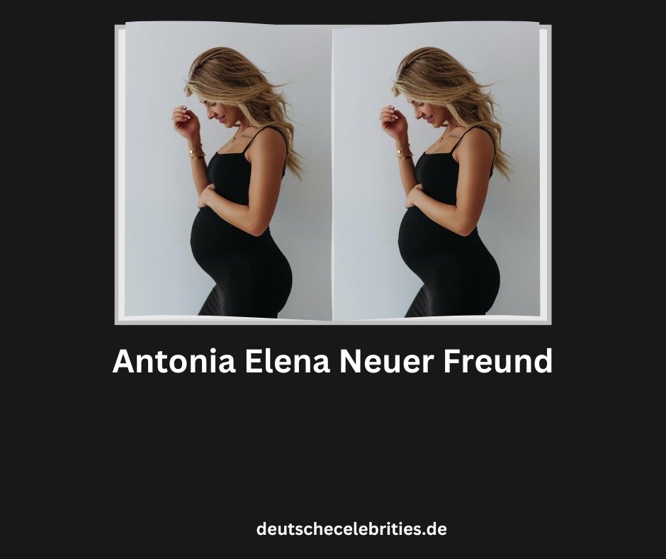 Antonia Elena Neuer Freund