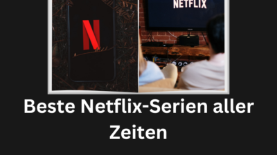 Beste Netflix-Serien aller Zeiten