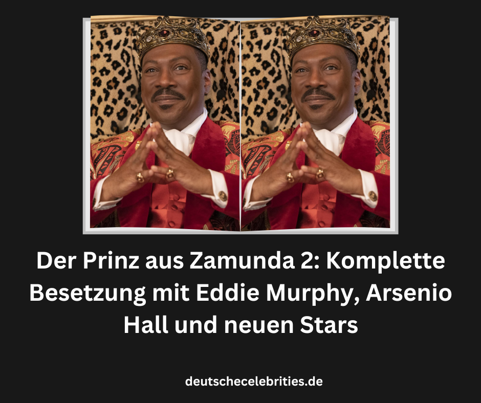 Der Prinz aus Zamunda 2: Komplette Besetzung mit Eddie Murphy, Arsenio Hall und neuen Stars