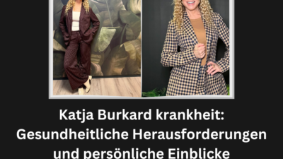 Katja Burkard krankheit: Gesundheitliche Herausforderungen und persönliche Einblicke