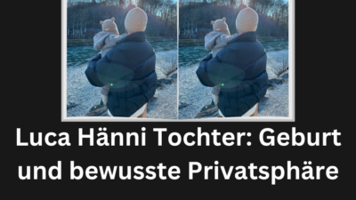 Luca Hänni Tochter: Geburt und bewusste Privatsphäre