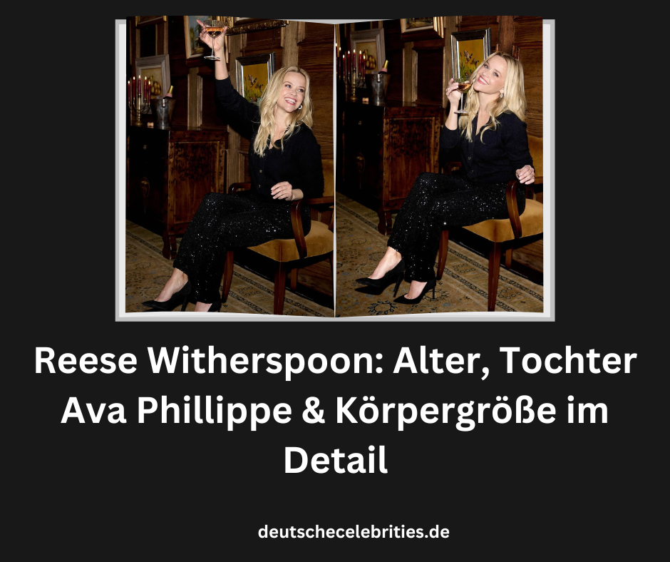 Reese Witherspoon: Alter, Tochter Ava Phillippe & Körpergröße im Detail