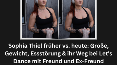 Sophia Thiel früher vs. heute: Größe, Gewicht, Essstörung & ihr Weg bei Let's Dance mit Freund und Ex-Freund