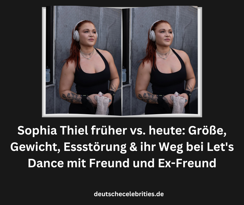 Sophia Thiel früher vs. heute: Größe, Gewicht, Essstörung & ihr Weg bei Let's Dance mit Freund und Ex-Freund